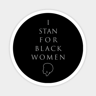 I Stan for Black Women Magnet
